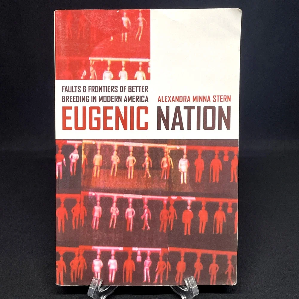 Eugenic Nation: Faults & Frontiers of Better Breeding in Modern America by Stern